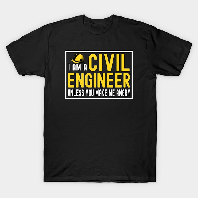 I Am A Civil Engineer Unless You Make Me Angry T-Shirt by Dealphy
